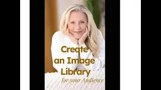 Create an Image Library for Your Audience