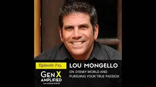 025: Lou Mongello on Disney World and Pursuing Your True Passion