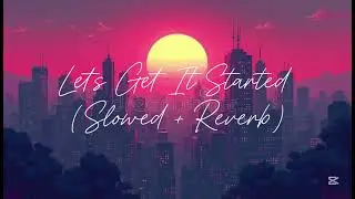 Let&rsquo;s Get It Started - Spike Remix - Black Eyed Peas (Slowed + Reverb)