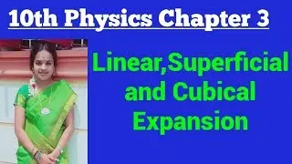 Linear, superficial and cubical expansion and its co efficient 10th physics Thermal physics