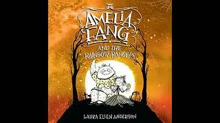 Amelia Fang and the Rainbow Rangers by Laura Ellen Anderson | Full Audiobook