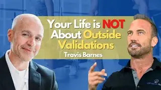 Your Life is NOT About Outside Validations with Travis Barnes CEO/Founder of Journey 333