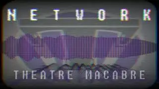 Theatre Macabre: NETWORK - Main Theme (Original)