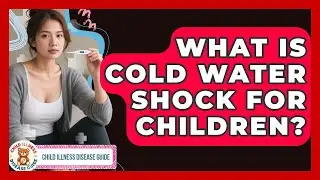 What Is Cold Water Shock For Children? - Child Illness Disease Guide