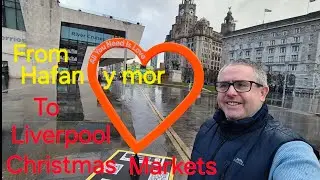 FROM HAFAN Y MOR TO LIVERPOOL AND ENJOY LIVERPOOL CHRISTMAS MARKETS 🥰😍