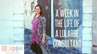 A Week in the Life of a LuLaRoe Consultant!