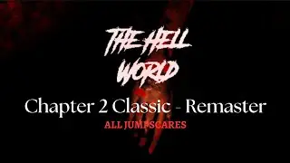 (Roblox) The Hell World | Chapter 2 Classic - Remaster | All Jumpscares