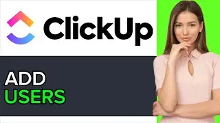 NEW! How to Add Users on ClickUp in 2025!
