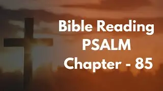 Psalm Chapter - 85 | Bible Reading in English | KJV Version | Audio Bible 