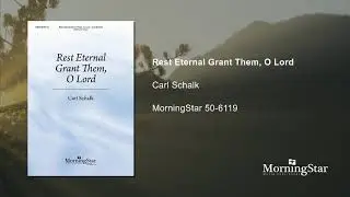 Rest Eternal Grant Them, O Lord - Carl Schalk