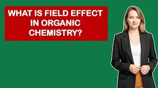 What Is Field Effect In Organic Chemistry?