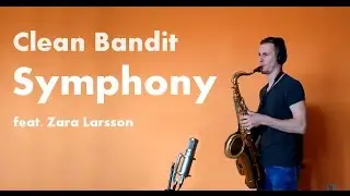 Clean Bandit- Symphony feat. Zara Larsson (Sax Cover)