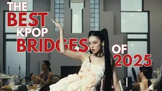 The BEST Kpop bridges of 2025 (so far...)