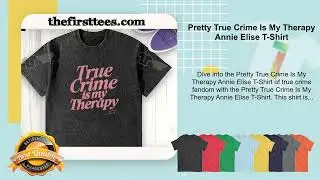 Pretty True Crime Is My Therapy Annie Elise T-Shirt