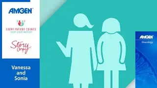 Every Patient Counts, Every Story Matters: Vanessa and Sonia
