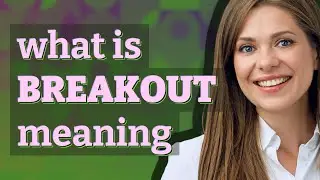 Breakout | meaning of Breakout