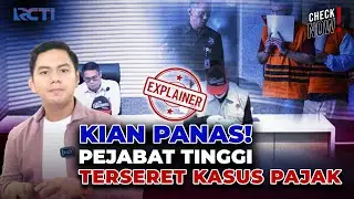 Kian Panas! Pejabat Tinggi Terseret Kasus Pajak | CHECK NOW