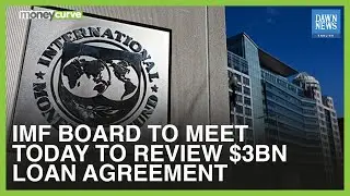IMF Board To Meet Today To Review $3bn Loan Agreement | MoneyCurve | Dawn News English