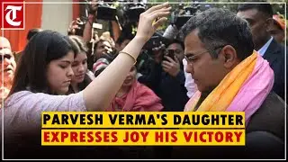 Parvesh Verma's daughter express joy and gratitude as BJP leader defeats Kejriwal