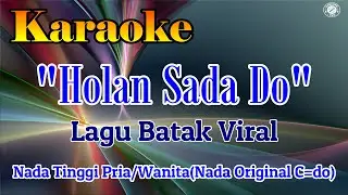 KARAOKE HOLAN SADA DO||LAGU BATAK VIRAL||NADA TINGGI PRIA /NADA WANITA C=DO||LAGU VIRAL TIKTOK