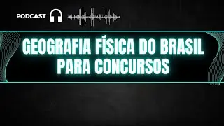 GEOGRAFIA PARA CONCURSO CONCURSO PUBLICO AUXILIAR DE PROMOTORIA MP-SP - GEOGRAFIA FISICA DO BRASIL