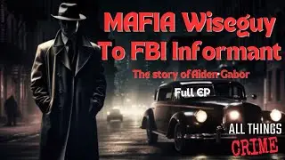 Mafia Wiseguy to FBI Informant - The Story of Aiden Gabor - Full EP