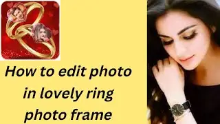 How to edit photo in lovely ring photo frame