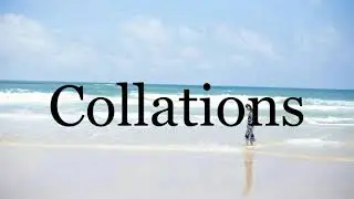 How To Pronounce Collations🌈🌈🌈🌈🌈🌈Pronunciation Of Collations