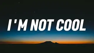 I'm Not Cool (Lyrics)