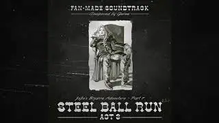 Love Train - Steel Ball Run ACT 3 [Fan-Made Soundtrack] - Music inspired by JoJo / JJBA
