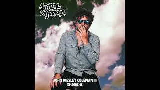 Atypical Daydream Podcast - John Wesley Coleman III