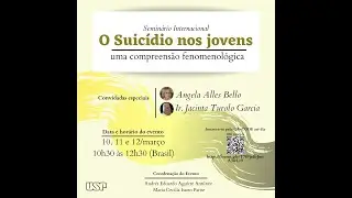 Semin&aacute;rio Internacional - O Suic&iacute;dio em Jovens: uma compreens&atilde;o fenomenol&oacute;gica (dia 12)