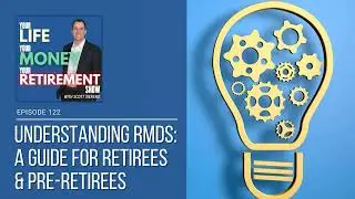 Understanding RMDs:  A Guide for Retirees & Pre-Retirees