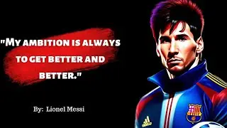 Lionel Messi's Inspirational Quotes: Motivation and Wisdom from the Football Legend