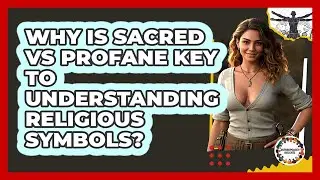 Why Is Sacred Vs Profane Key To Understanding Religious Symbols? - Anthropology Insights