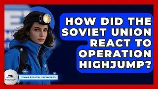 How Did The Soviet Union React To Operation Highjump? - Polar Regions Uncovered