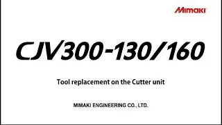 [MIMAKI] [CJV300/150] Tool replacement on the Cutter unit