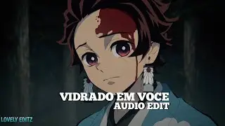 vidrado em voce (tik-tok varsion) -  [audio edit] || lovely editz