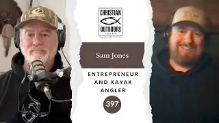 397 - Entrepreneur and Kayak Angler - Sam Jones