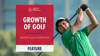 Growth of Golf in the UAE | 2025 Asia-Pacific Amateur Championship