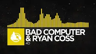 [Electro House] - Bad Computer & Ryan Coss - 4D