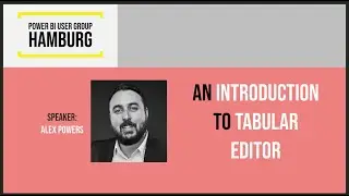 Power BI User Group Hamburg: Alex Powers gives an Introduction to Tabular Editor
