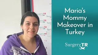 Mommy Makeover | Maria's Experiences | SurgeryTR