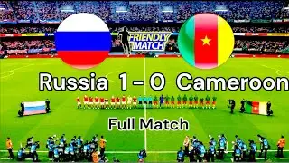CAMEROON  0 - 1  RUSSIA ( INTERNATIONAL FRIENDLY ) FULL MATCH HD