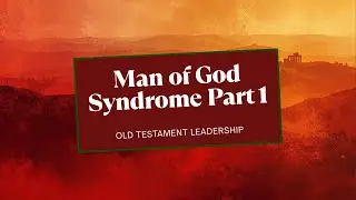 Part 1 - Man of God Syndrome -  Old Testament Spiritual Leadership
