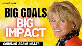 Caroline Adams Miller's PROVEN Formula for Achieving BIG GOALS
