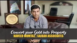 Invest your Gold into Real Estate | Investment Guide with Naveed Mumtaz | Saiban Associates