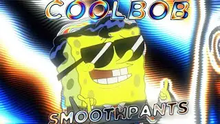 Spongebob Edit - COOLBOB SMOOTHPANTS
