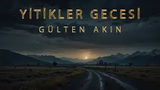 GÜLTEN AKIN - YİTİKLER GECESİ