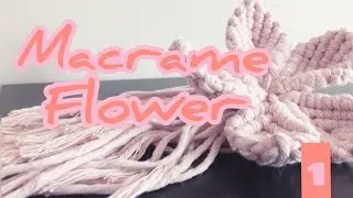 DIY Macrame Flower (5 Petals) Tutorial. (October 2019)